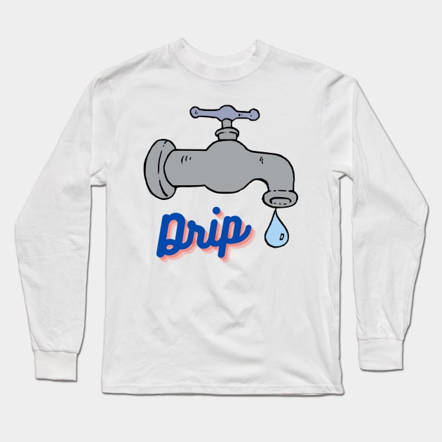 "Drip" Trendy Sayings Design Long Sleeve T-Shirt by Flairity